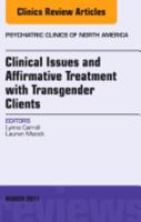 Clinical Issues and Affirmative Treatment with Transgender Clients, an Issue of Psychiatric Clinics of North America: Volume 40-1 0323509851 Book Cover