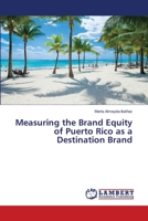 Measuring the Brand Equity of Puerto Rico as a Destination Brand 6203839825 Book Cover