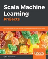 Scala Machine Learning Projects: Build real-world machine learning and deep learning projects with Scala 1788479041 Book Cover