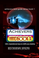 Achievers Handbook 1: 100+ Inspirational Keys to fulfill your Destiny B0C7J53J3B Book Cover