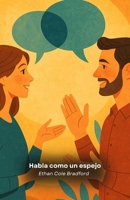 Habla como un espejo: Técnicas de reflejo para relaciones auténticas y conexiones profundas (Spanish Edition) B0G5NSYN2G Book Cover