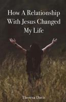 How a Relationship with Jesus Changed My Life 1640884114 Book Cover