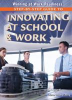 Step-By-Step Guide to Innovating at School & Work 1477777865 Book Cover