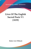 Lives of Sacred Poets. Published Under the Direction of the Committee of General Literature and Education, Appointed by the Society for Promoting Christian Knowledge; Volume 1 1174738774 Book Cover