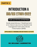 ISO 27001: 2022 - Introduction pour les Petites Entreprises PARTIE 1: Guide essentiel pour l'établissement et la mise en oeuvre d'un Système de ... de l'Information (SMSI) (French Edition) 3852281733 Book Cover