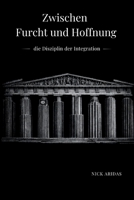 Zwischen Furcht und Hoffnung: die Disziplin der Integration (German Edition) 1764658256 Book Cover