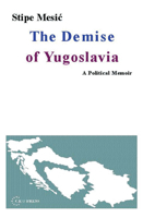The Demise of Yugoslavia: A Political Memoir 9639241814 Book Cover
