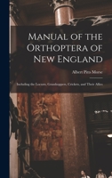 Manual of the Orthoptera of New England: Including the Locusts, Grasshoppers, Crickets, and Their Allies 101803532X Book Cover