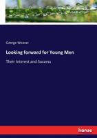 Looking Forward, for Young Men; Their Interest and Success 1015354882 Book Cover