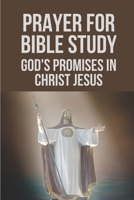 Prayer For Bible Study: God's Promises In Christ Jesus: Prayer For Bible Study B098RRZCQM Book Cover