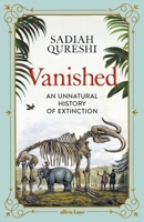 Vanished: An Unnatural History of Extinction 024135210X Book Cover