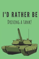 I'd rather be driving a tank! Notebook: Composition tank notebook Tank gifts for boys and girls and soldiers Lined notebook/journal/logbook 1670848760 Book Cover