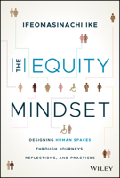 The Equity Mindset: Designing Human Spaces Through Journeys, Reflections and Practices 1394152191 Book Cover