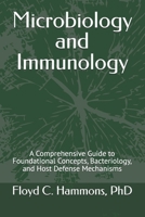 Microbiology and Immunology: A Comprehensive Guide to Foundational Concepts, Bacteriology, and Host Defense Mechanisms B0F8C5Y5JK Book Cover