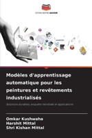 Modèles d'apprentissage automatique pour les peintures et revêtements industrialisés (French Edition) 6207544447 Book Cover