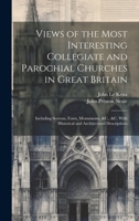 Views of the Most Interesting Collegiate and Parochial Churches in Great Britain: Including Screens, Fonts, Monuments, &C., &C. with Historical and Architectural Descriptions 1341028879 Book Cover