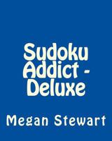 Sudoku Addict - Deluxe: Fun, Large Print Sudoku Puzzles 1482074176 Book Cover