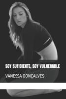 SOY SUFICIENTE, SOY VULNERABLE: VANESSA GONÇALVES B0C87M66B4 Book Cover