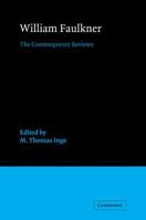 William Faulkner: The Contemporary Reviews 0521060036 Book Cover