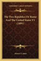 The Two Republics Or Rome And The United States V1 1164203142 Book Cover