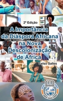 A IMPORTÂNCIA DA DIÁSPORA AFRICANA NA NOVA DESCOLONIZAÇÃO DE ÁFRICA - Celso Salles - 2a Edição 1006047441 Book Cover