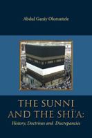 The Sunni and the Shi'a: History, Doctrines and Discrepancies 1532009704 Book Cover