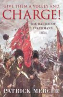 Give Them a Volley and Charge! The Battle of Inkermann, 1854 1862270252 Book Cover