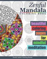 Zenful Mandala Coloring Book: Beautiful Coloring Pages for Mindful Meditation 153042464X Book Cover