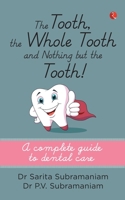 The Tooth, the Whole Tooth and Nothing But the Tooth : A Complete Guide to Dental Care 8129137194 Book Cover