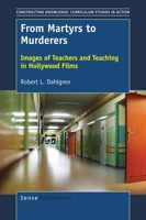 From Martyrs to Murderers (Constructing Knowledge: Curriculum Studies in Action, 14) 9463009647 Book Cover