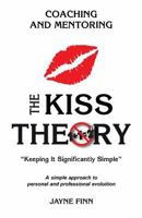 The Kiss Theory: Coaching and Mentoring: Keep It Strategically Simple "a Simple Approach to Personal and Professional Development." 1519751737 Book Cover