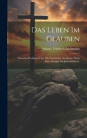 Das Leben im Glauben: Vierzehn Predigten über die Geschichte Abrahams nebst einer Predigt am Jahresschlusse. 1020105798 Book Cover