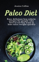 Paleo Diet: Easy delicious low-calorie recipes for people who love to eat but want to lose extra weight quickly 1802160361 Book Cover