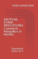 MUTUAL FUND INVESTORS Common Mistakes & Myths: Educational Series vol-1 B08F7S9YTP Book Cover