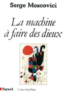 La machine à faire des dieux: Sociologie et psychologie (L'Espace du politique) 2213020671 Book Cover