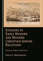 Episodes in Early Modern and Modern Christian-Jewish Relations: Diasporas, Dogmas, Differences 144389950X Book Cover