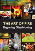 The Art of Fire : Beginning Glassblowing 0978683102 Book Cover