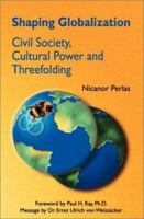 Shaping Globalization: Civil Society, Cultural Power and Threefolding 9719223308 Book Cover