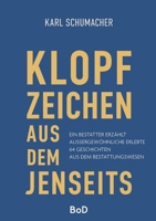 Klopfzeichen aus dem Jenseits: Ein Bestatter erzählt außergewöhnliche erlebte 64 Geschichten aus dem Bestattungswesen (German Edition) 3696344516 Book Cover