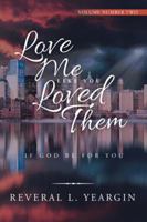 Love Me Like You Loved Them: If God Be for You 1532070047 Book Cover