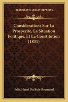 Considerations Sur La Prosperite, La Situation Politique, Et La Constitution (1831) 1160057664 Book Cover