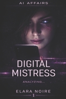 THE DIGITAL MISTRESS: AI Affairs, Book 1 – A Psychological Thriller of AI, Emotional Cheating, and Obsession B0G5N13PQ3 Book Cover
