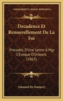 Decadence Et Renouvellement De La Foi: Precedes D'Une Lettre A Mgr L'Eveque D'Orleans (1863) 1120418240 Book Cover
