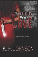 What I'd Do For Love 1530942764 Book Cover