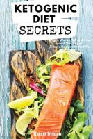 Ketogenic Diet Secrets: Who It's For, Why It Works, and 50+ Quick and Easy Recipes to Get You Started 1983275794 Book Cover