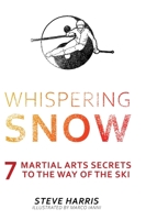 Whispering Snow: 7 Martial Arts Secrets To The Way Of The Ski 1039103286 Book Cover