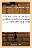 Coronis, Pastorale Héroïque. Académie Royale de Musique, 23 Mars 1691 2329474520 Book Cover