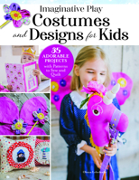Imaginative Play Costumes and Designs for Kids: 35 Adorable Projects with Patterns to Sew and Quilt 1639810633 Book Cover