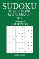 300 Easy to Medium Sudoku Puzzle Book - 2018 1979430519 Book Cover