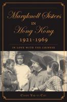 The Maryknoll Sisters in Hong Kong, 1921-1969: In Love with the Chinese 0230602312 Book Cover